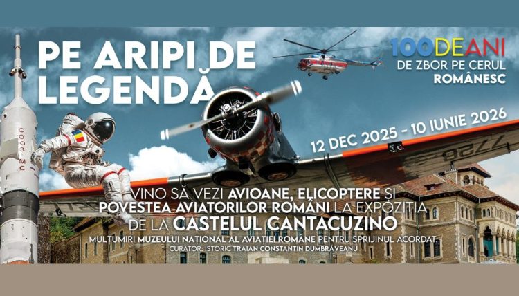 PE ARIPI DE LEGENDĂ – Avioane, elicoptere și povestea aviatorilor români, la Castelul Cantacuzino din Bușteni