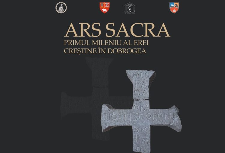 ARS SACRA. Primul mileniu al erei creștine în Dobrogea – Artefacte din colecția MINAC, expuse la Bârlad